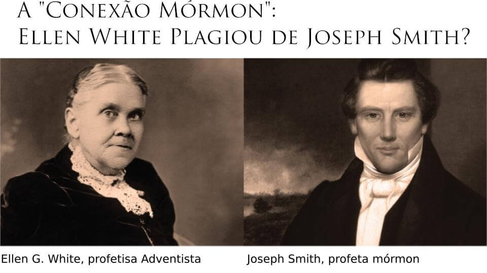 A “Conexão Mórmon”: Ellen White Plagiou de Joseph Smith?